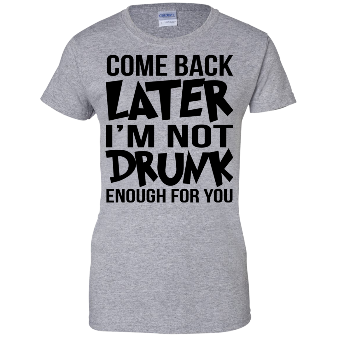 Come Back Later I'm Not Drunk Enough For You Shirt, Hoodie, Tank - TeeDragons