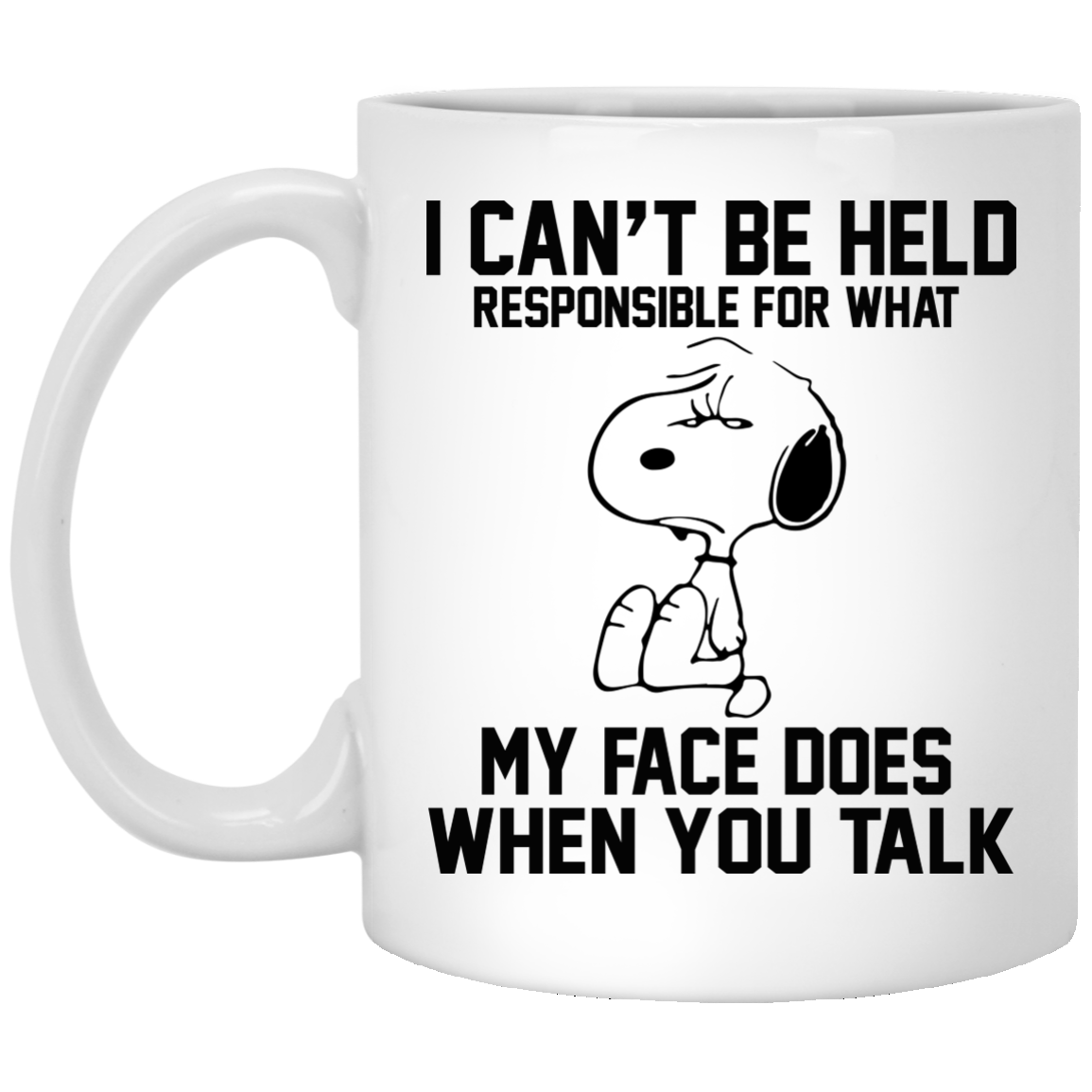 I Can't Be Held Responsible For What My Face Does When You Talk Mugs - TeeDragons
