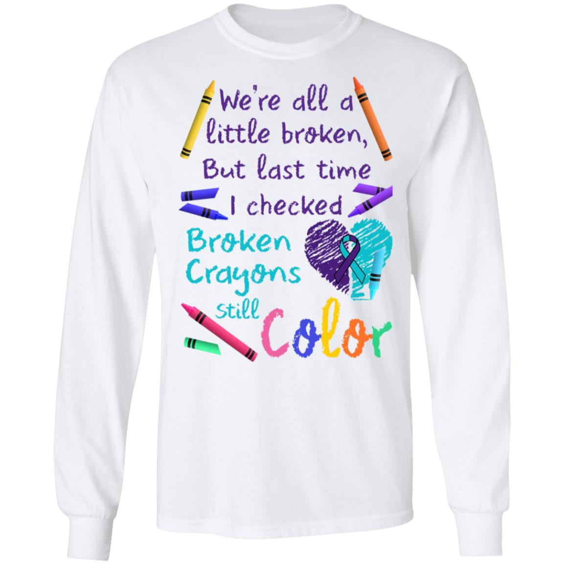 We're All A Little Broken But Last Time I Checked Broken Crayons Still Color Shirt