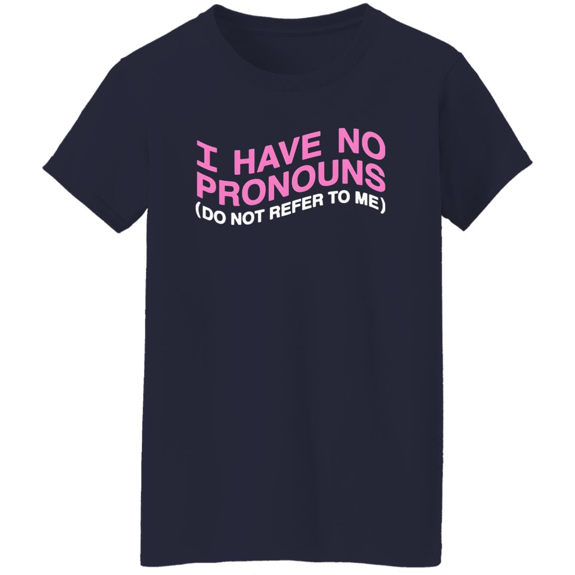 I Have No Pronouns Do Not Refer To Me Shirt