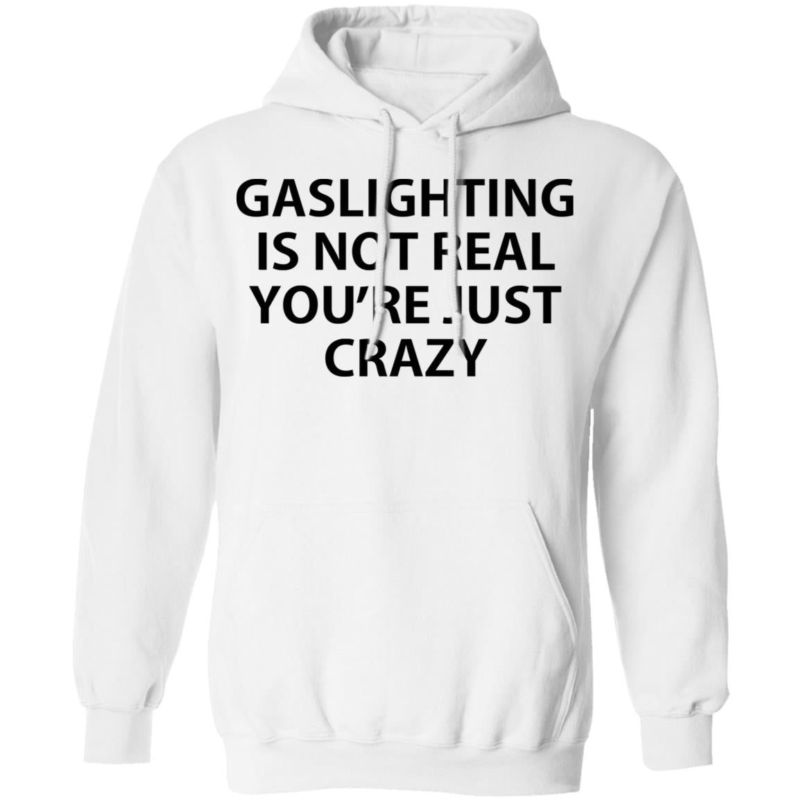 Gaslighting is not real you're just crazy shirt