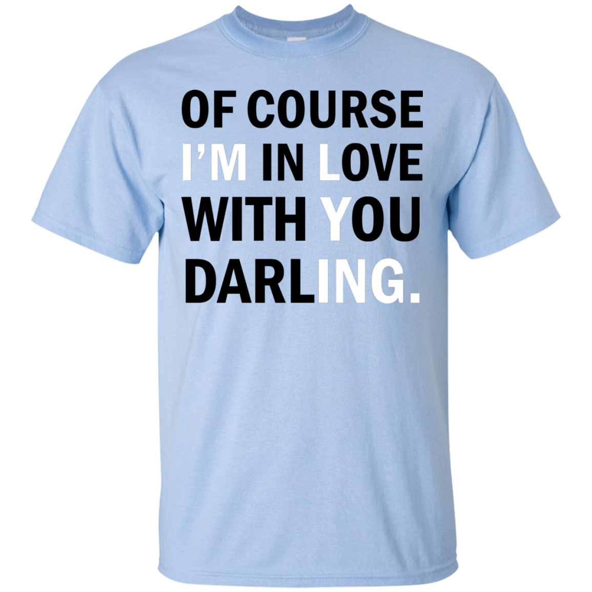 Of Course I'm In Love With You Darling Shirt, Hoodie - TeeDragons