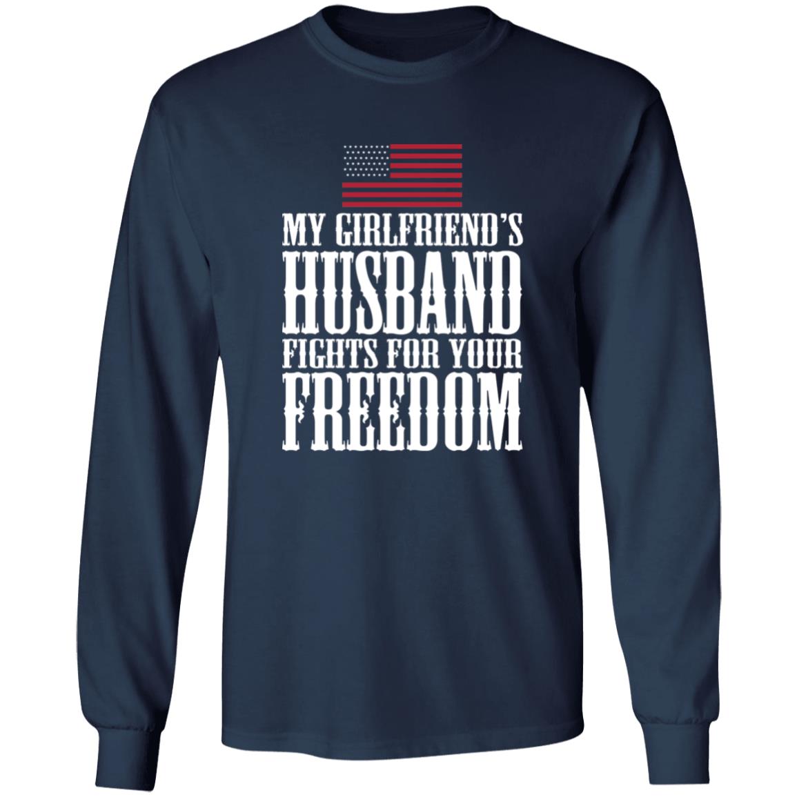 My Girlfriend’s Husband Fights For Your Freedom Shirt