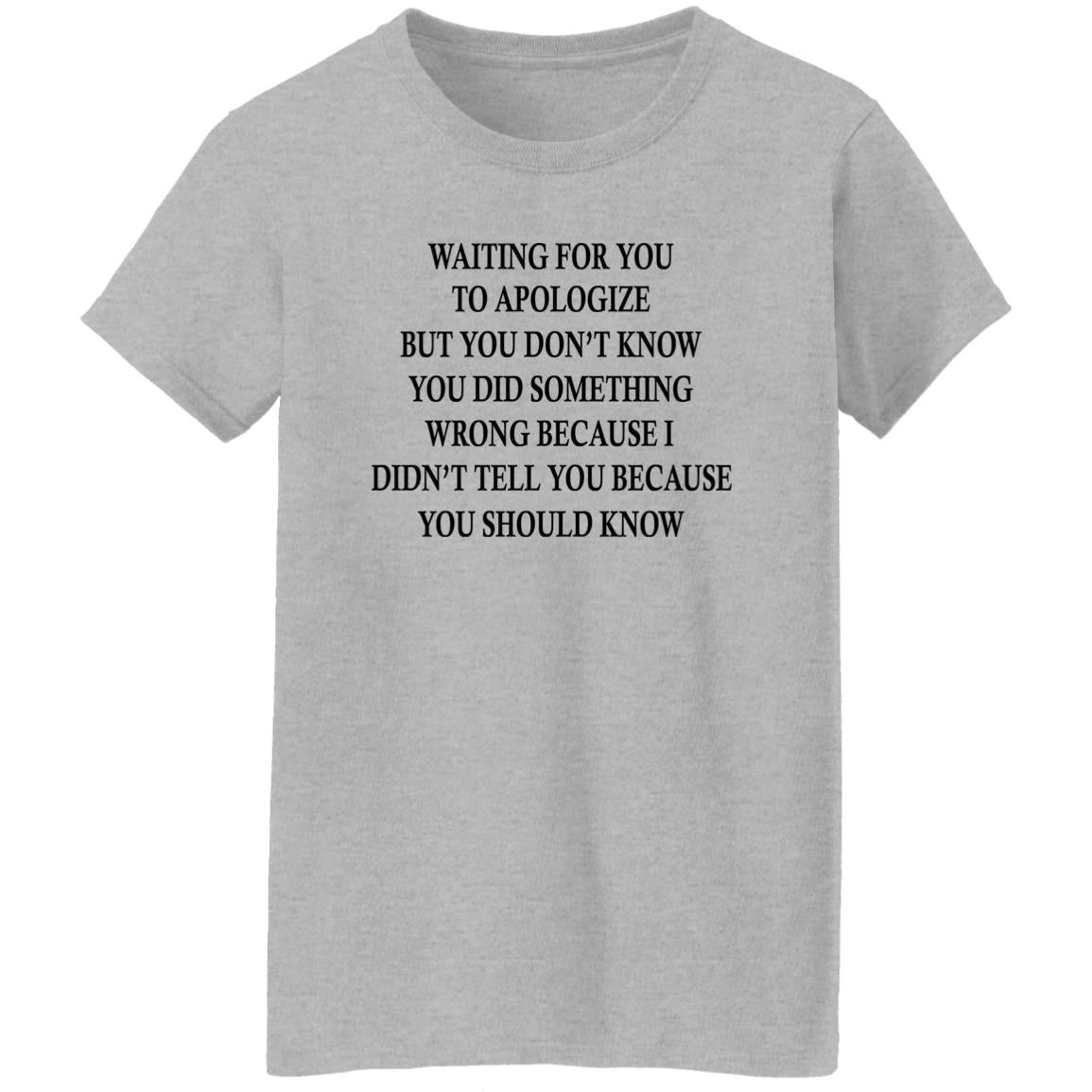 Waiting For You To Apologize But You Don’t Know Shirt