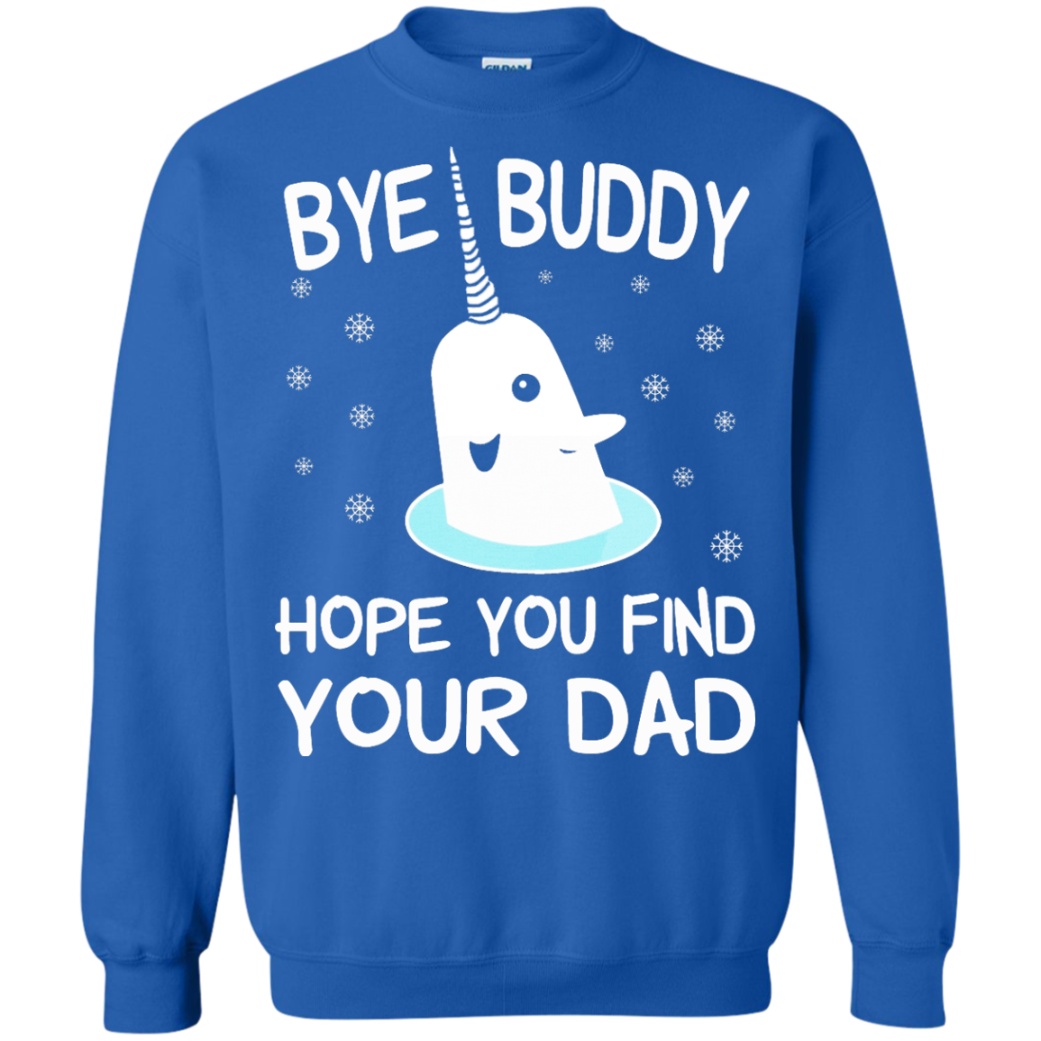 Bye Buddy Hope You Find Your Dad Shirt, SweatShirt - TeeDragons