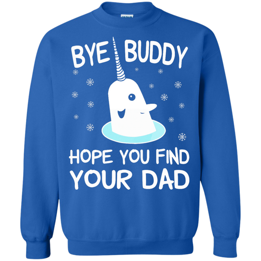 Bye Buddy Hope You Find Your Dad Shirt, SweatShirt - TeeDragons