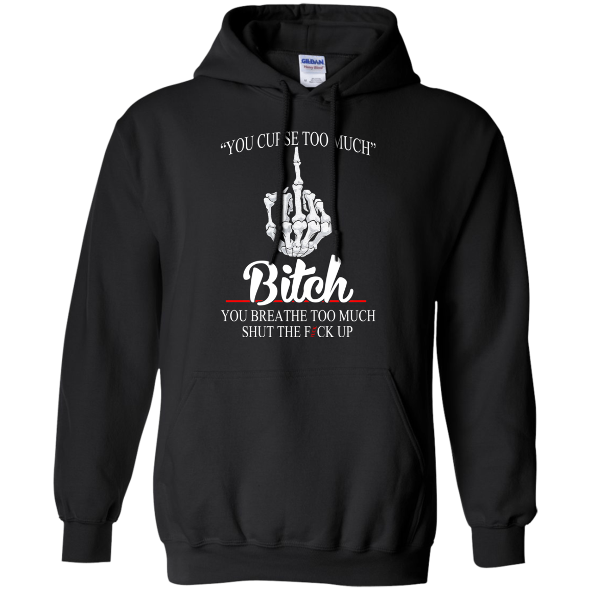 You Curse Too Much Bitch - You Breathe Too Much Suck The Fuck Up T-Shirt - TeeDragons