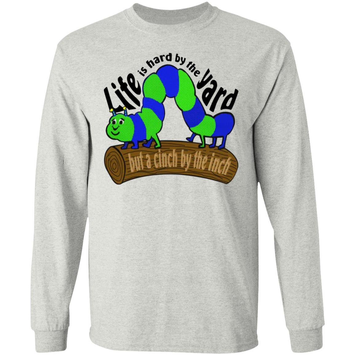 Life Is Hard By The Yard But A Cinch By The Inch Shirt