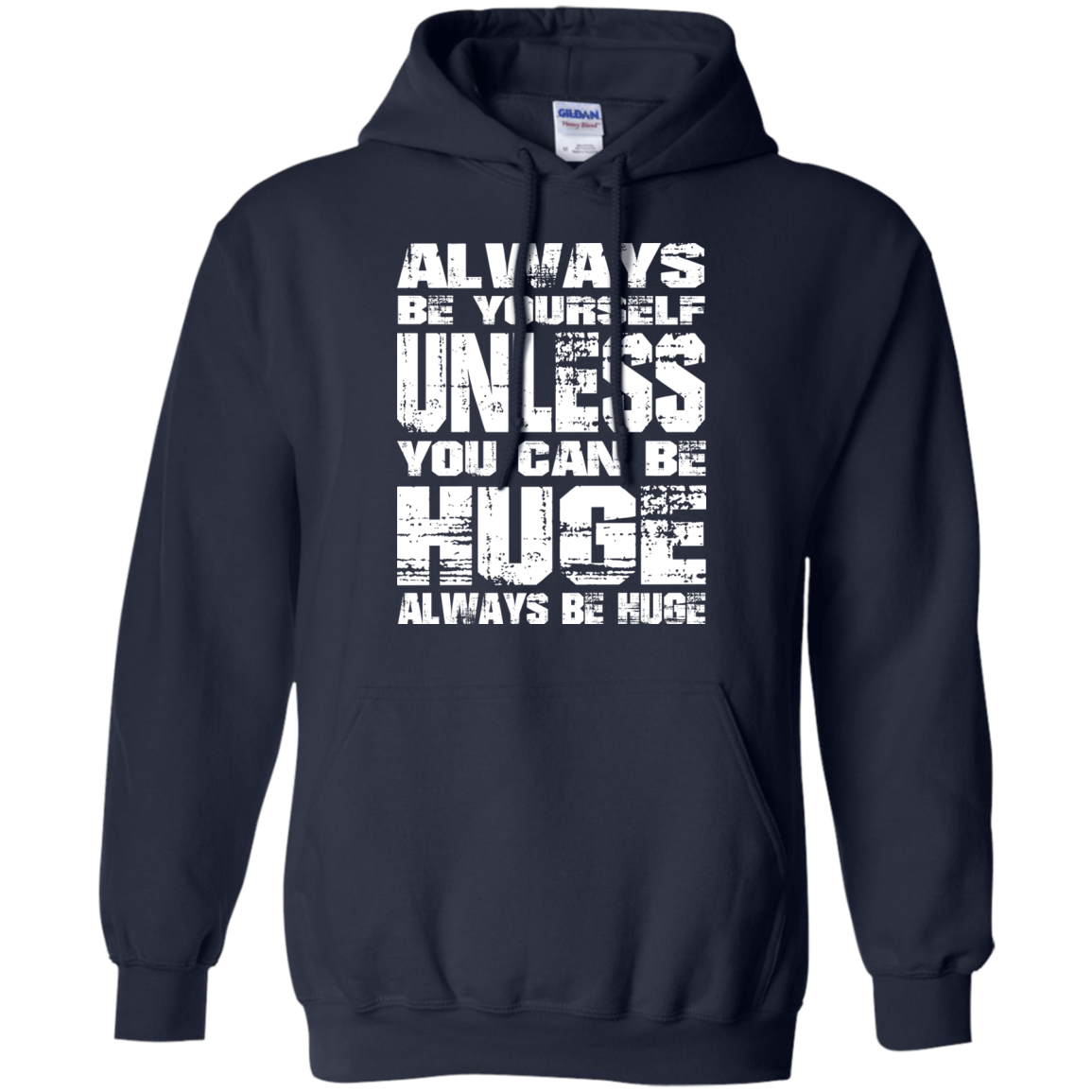 Always Be Yourself Unless You Can Be Huge Always Huge T-Shirt - TeeDragons