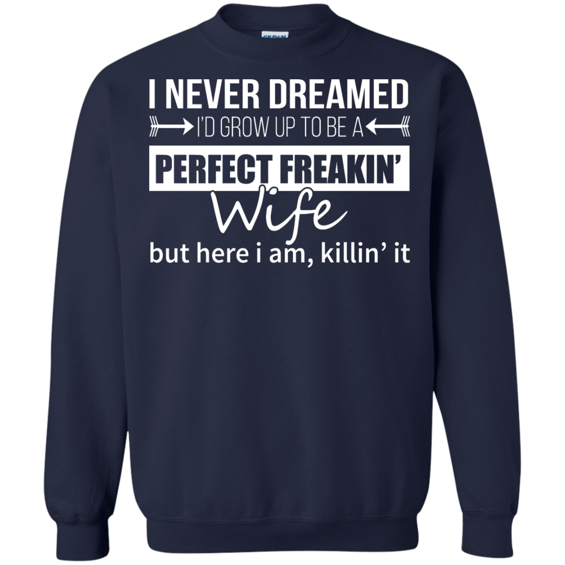 I Never Dreamed I'd Grow Up To Be A Perfect Freakin' Wife Shirt, Hoodie - TeeDragons
