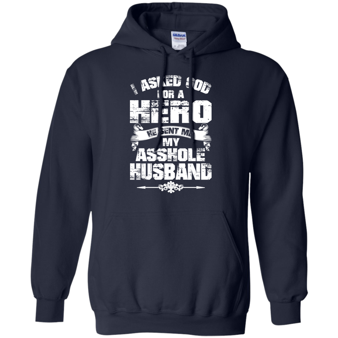 I Asked God For A Hero He Sent Me My Asshole Husband T-shirt - TeeDragons