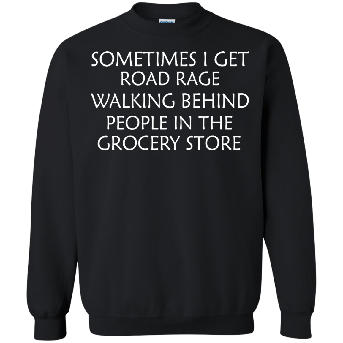 Sometimes I Get Road Rage Walking Behind People In The Grocery Store Shirt, Hoodie - TeeDragons