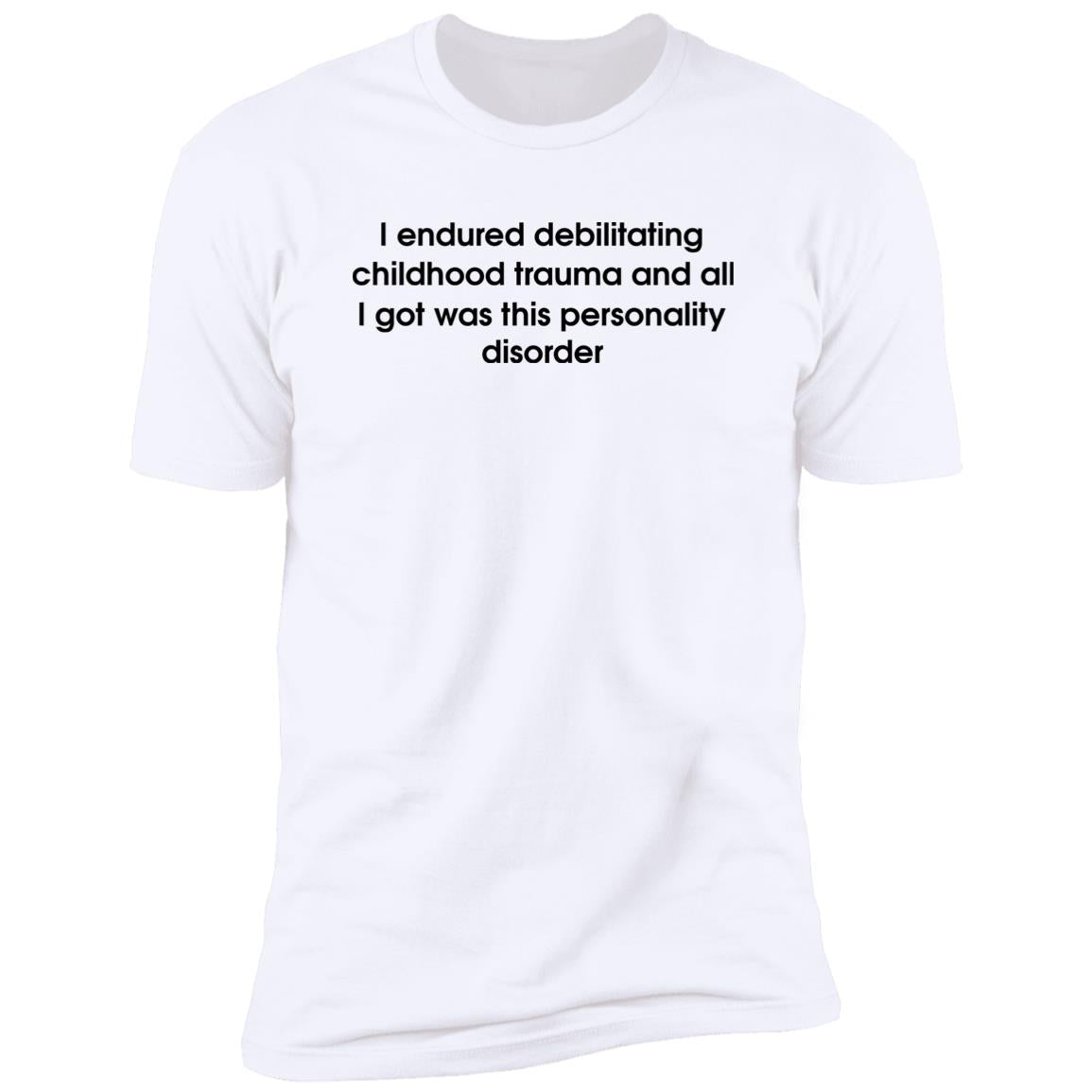 I Endured Debilitating Childhood Trauma Shirt