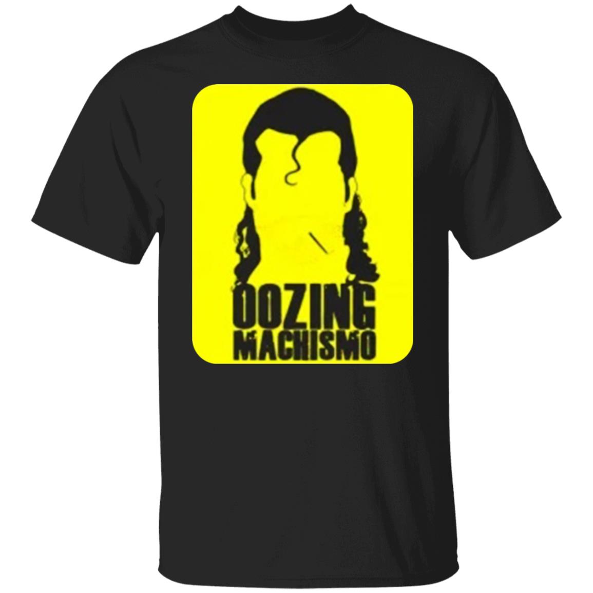 Oozing machismo shirt