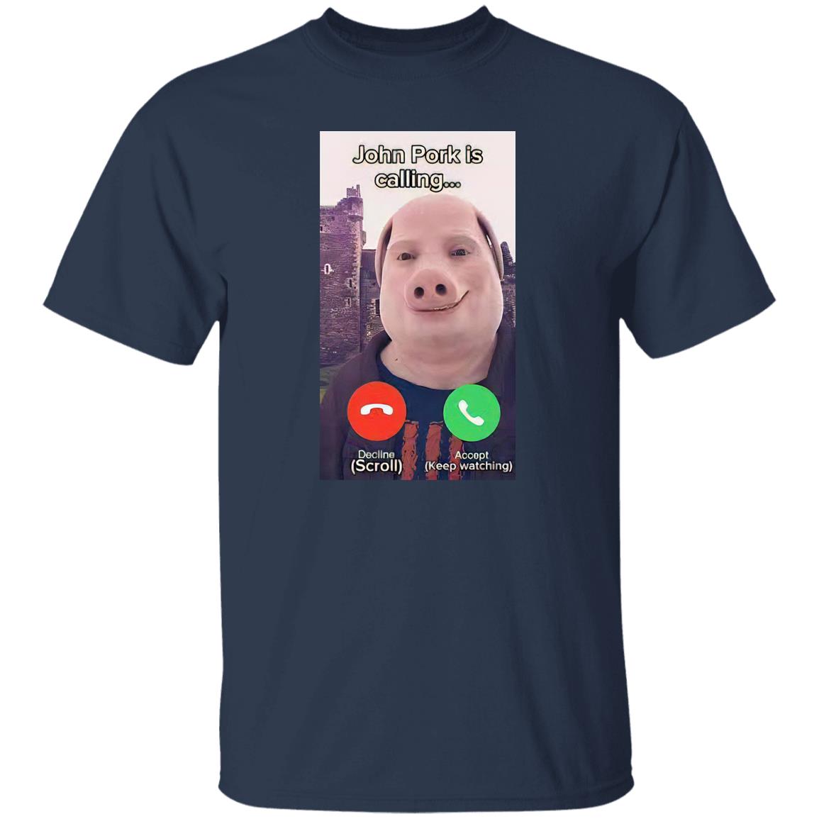 John Pork Is Calling Shirt   - TeeDragons