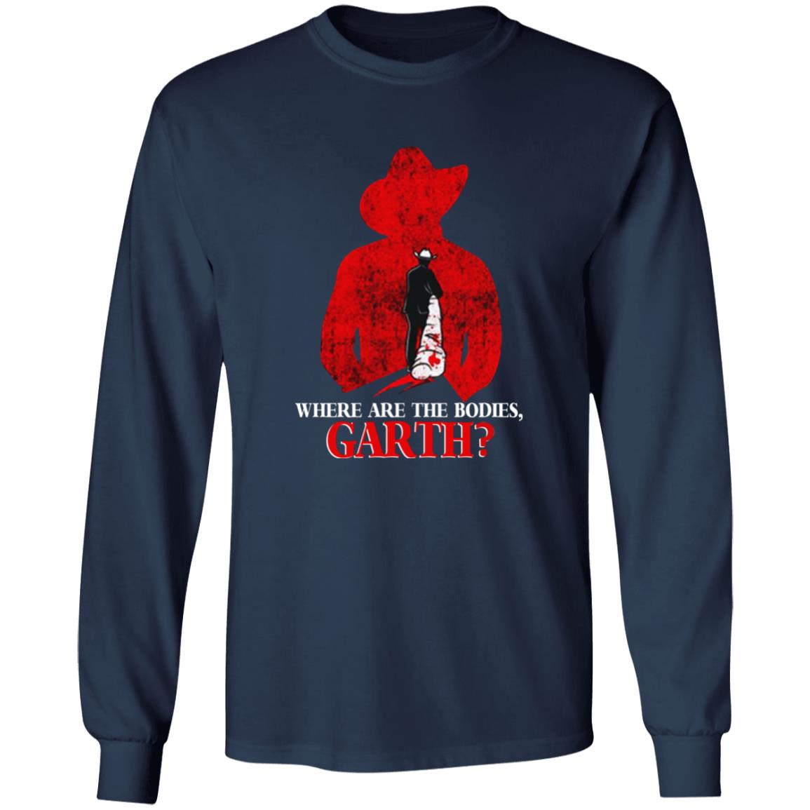 Where Are The Bodies Garth Shirt