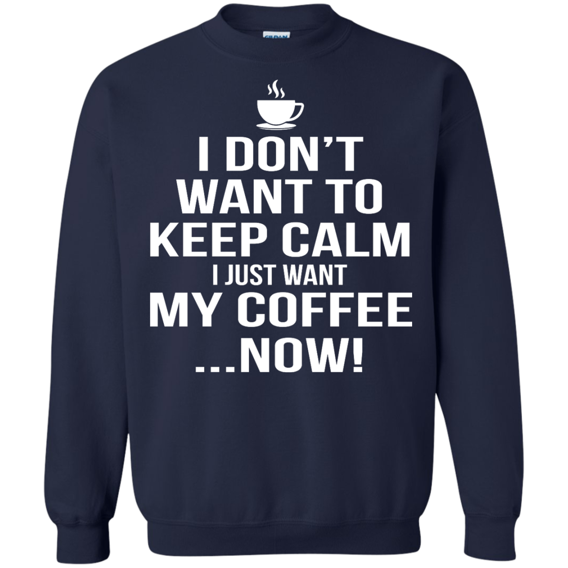 I Don't Want to Keep Calm - I Just Want My Coffee Now Shirt, Hoodie, Tank - TeeDragons