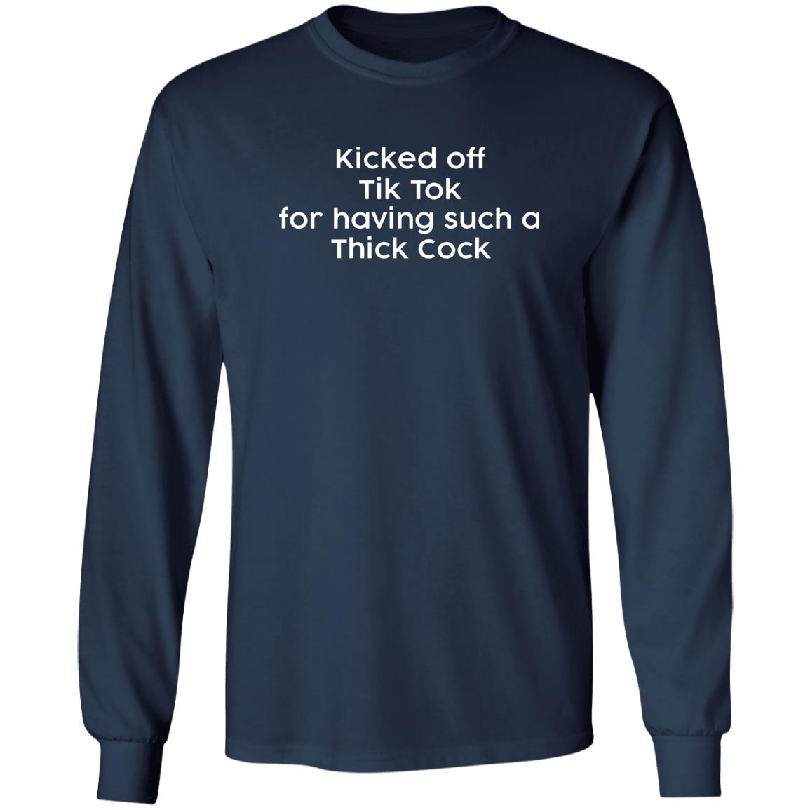Kicked Off Tik Tok For Having Such A Thick Cock Shirt