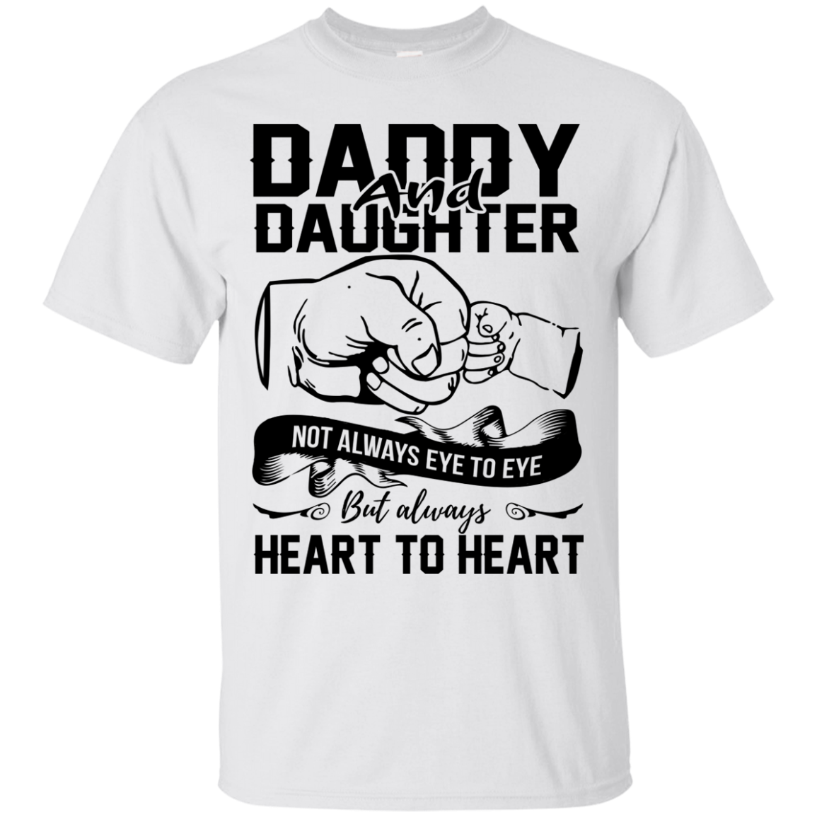 Daddy And Daughter Not Always Eye To Eye But Always Heart To Heart Shirt - TeeDragons