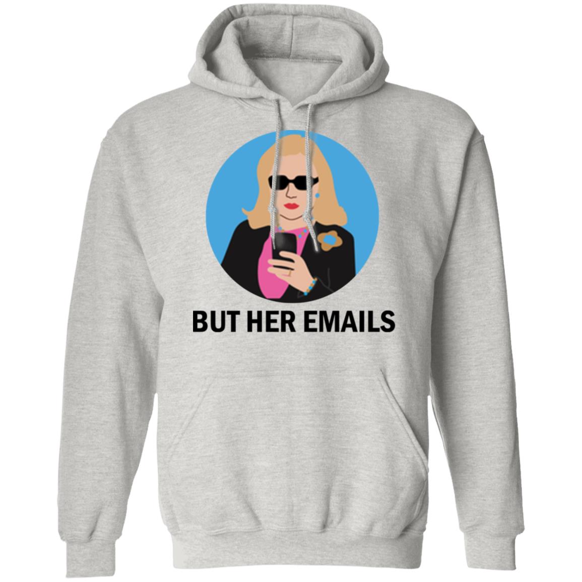 Hillary Clinton - But her emails shirt