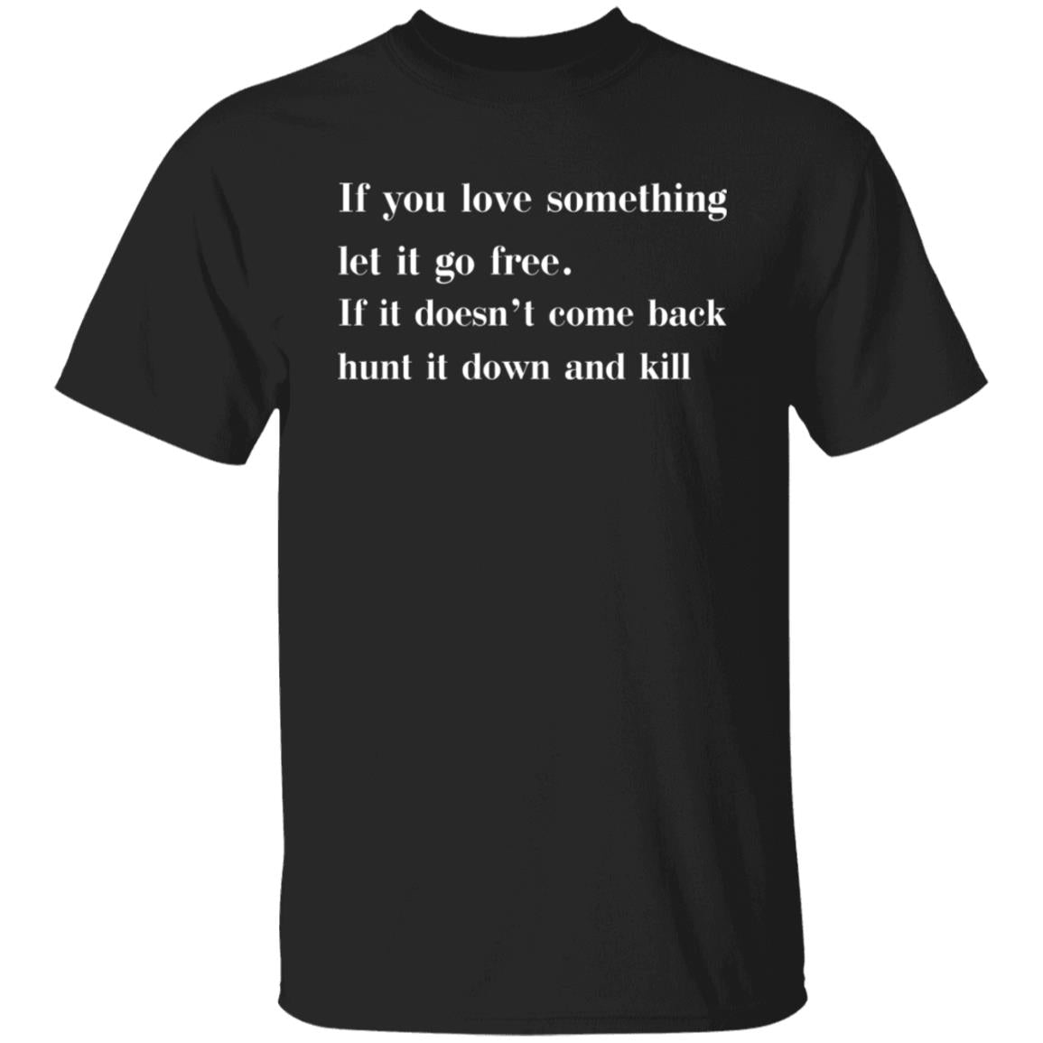 If You Love Something Let It Go Free Shirt