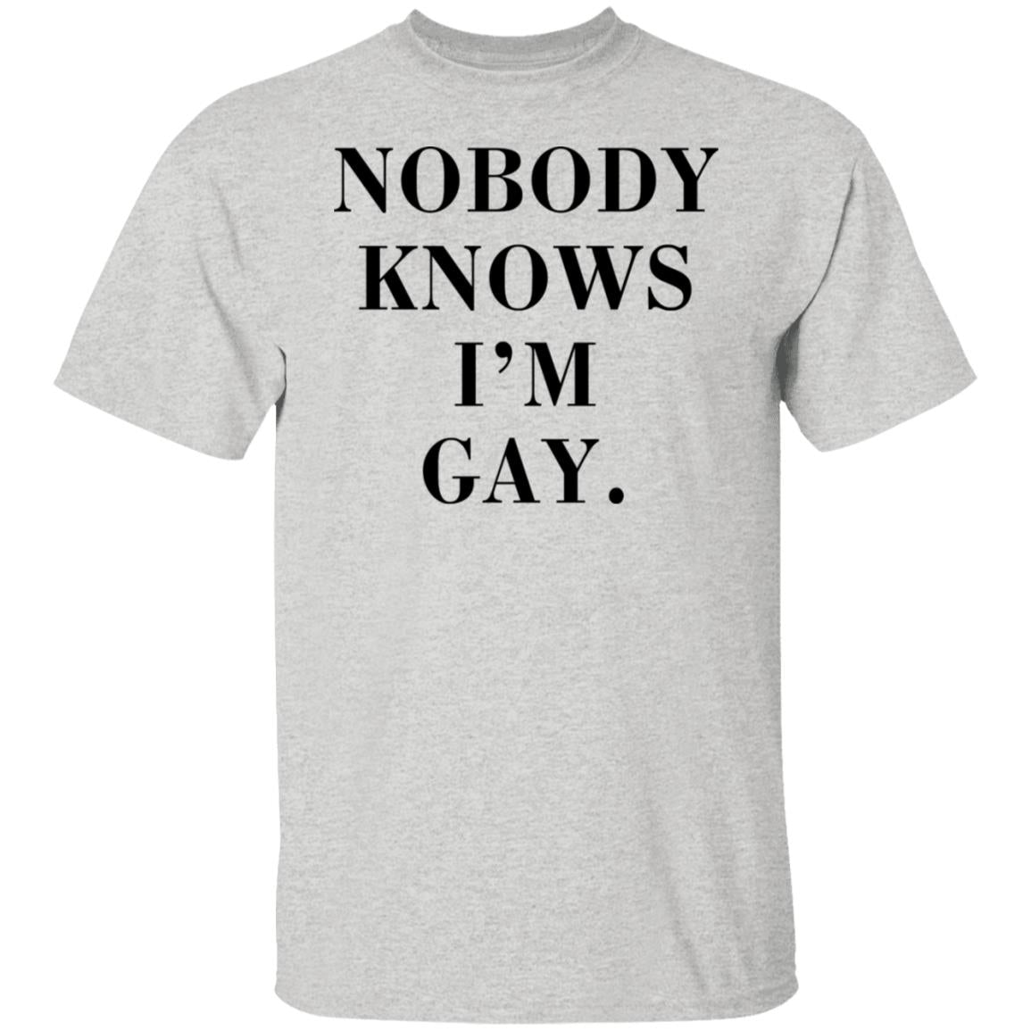 Nobody Knows I'm Gay Shirt