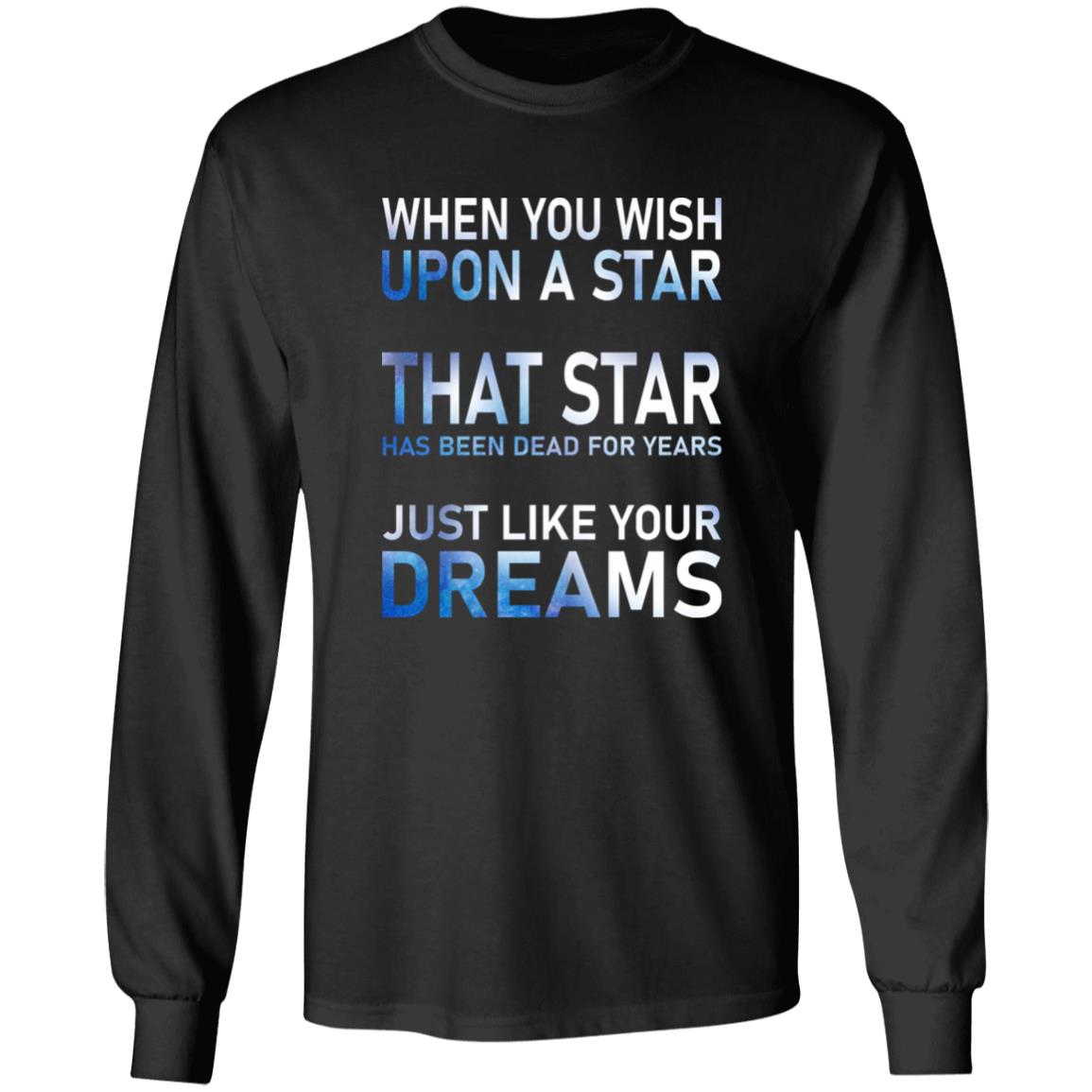 When You Wish Upon A Star That Star Has Been Dead For Years Shirt