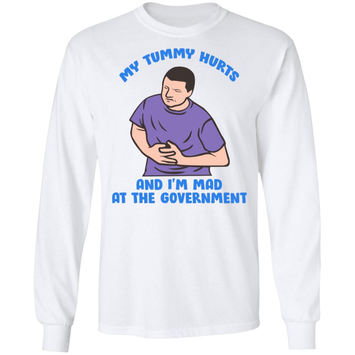 My Tummy Hurts And I'm Mad At The Government Shirt