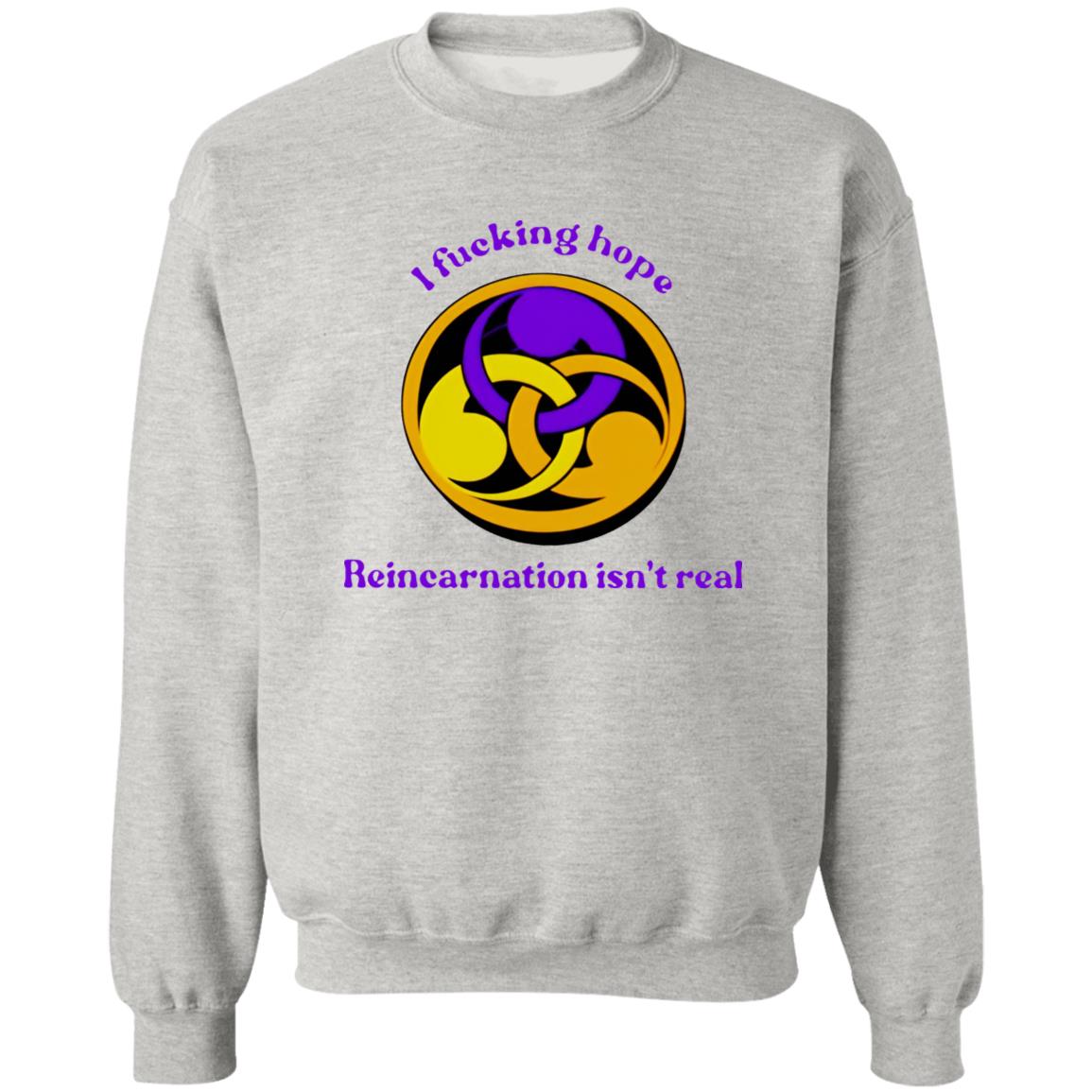 I Fucking Hope Reincarnation Isn’t Real Shirt