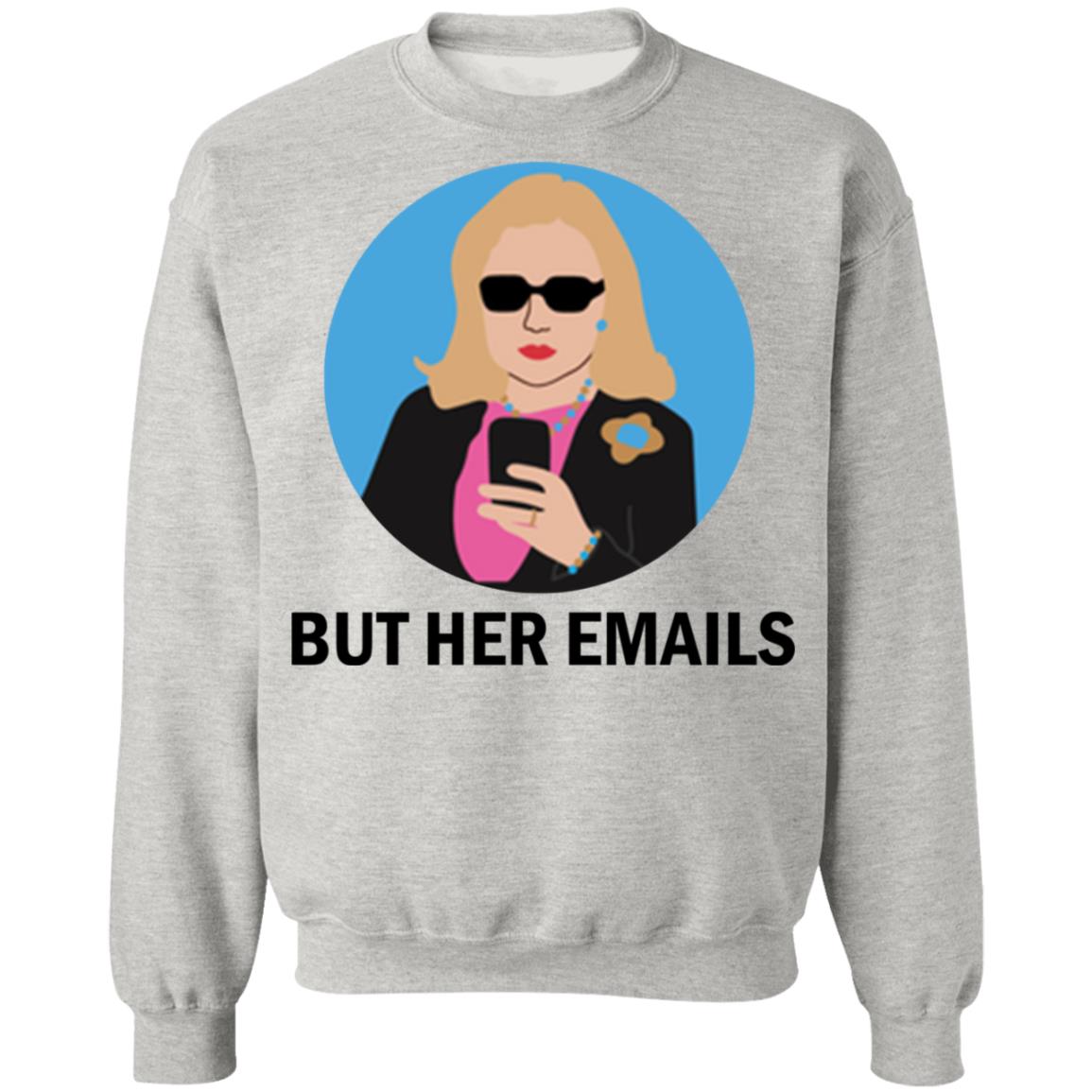 Hillary Clinton - But her emails shirt