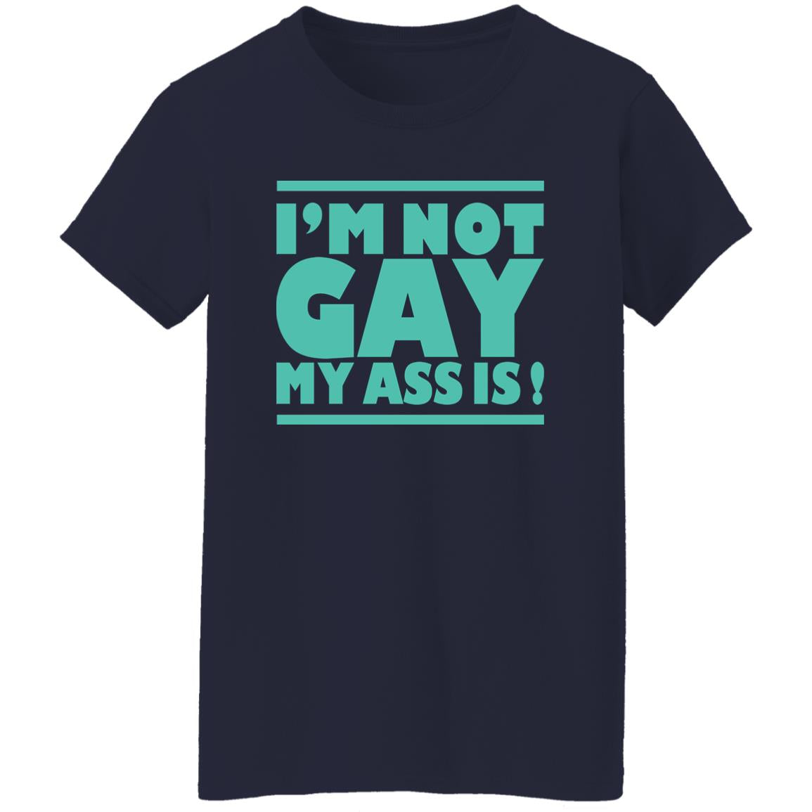 I'm Not Gay My Ass Is Shirt