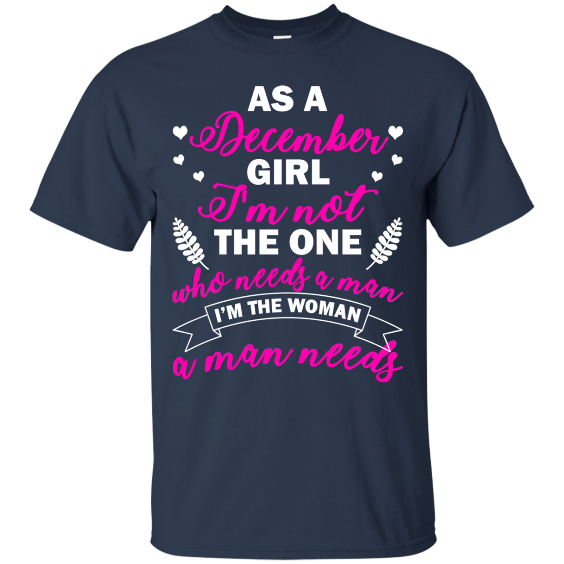 As A December Girl I'm Not The One Who Needs A Man Shirt, Hoodie - TeeDragons