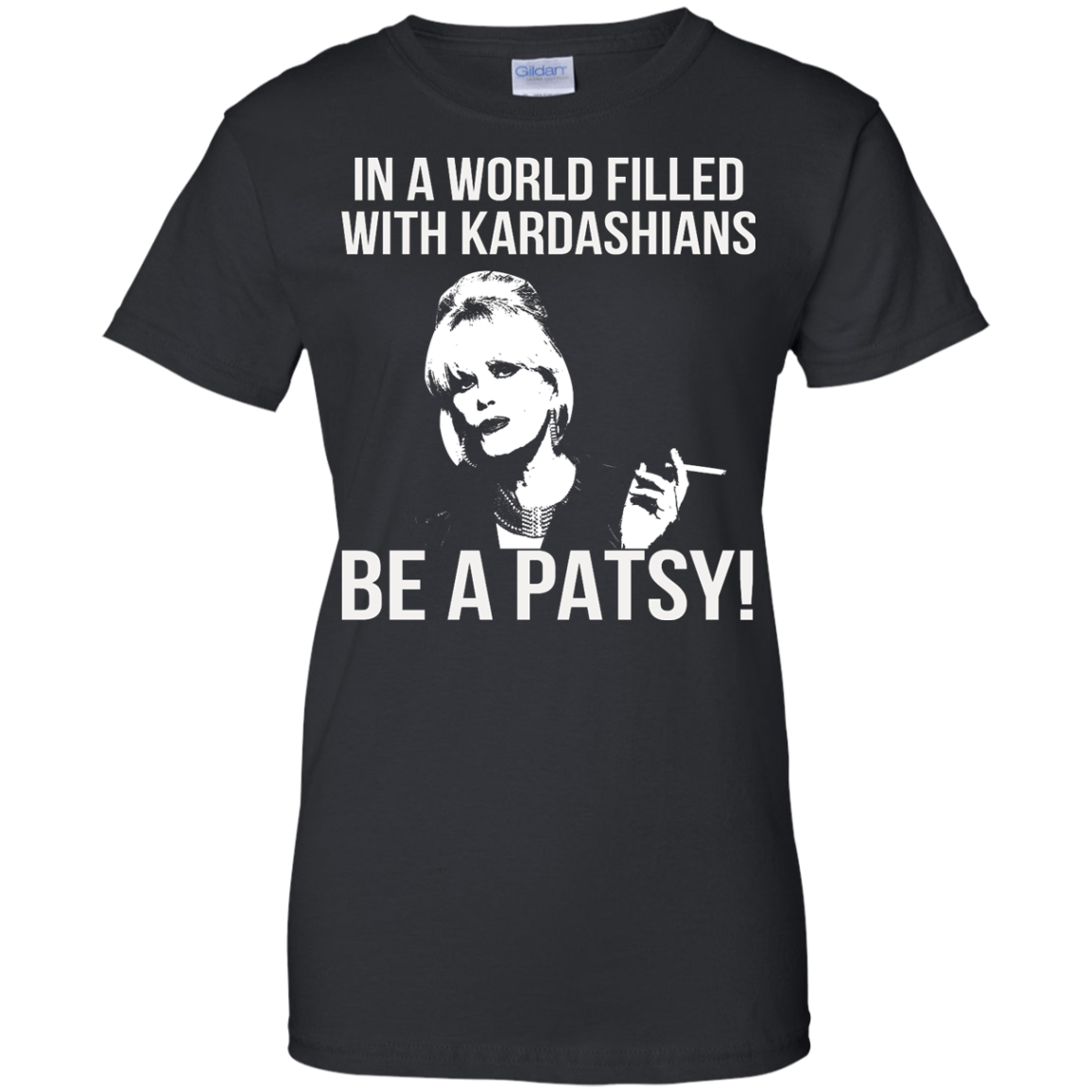 Joanna Lumley - In A World Filled With Kardashians Be A Patsy T-Shirt - TeeDragons