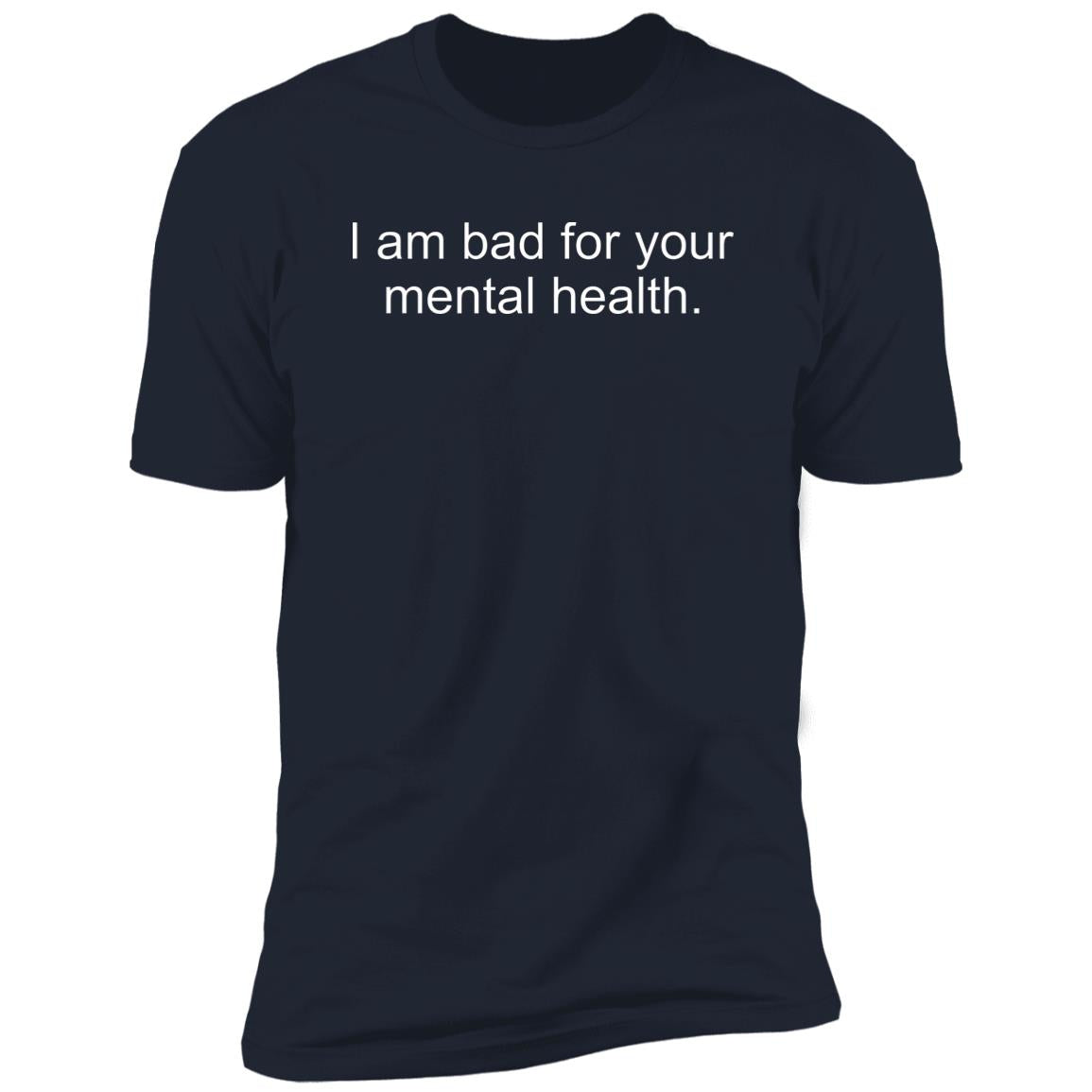 I Am Bad For Your Mental Health Shirt
