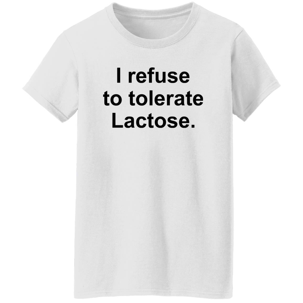 I Refuse To Tolerate Lactose Shirt