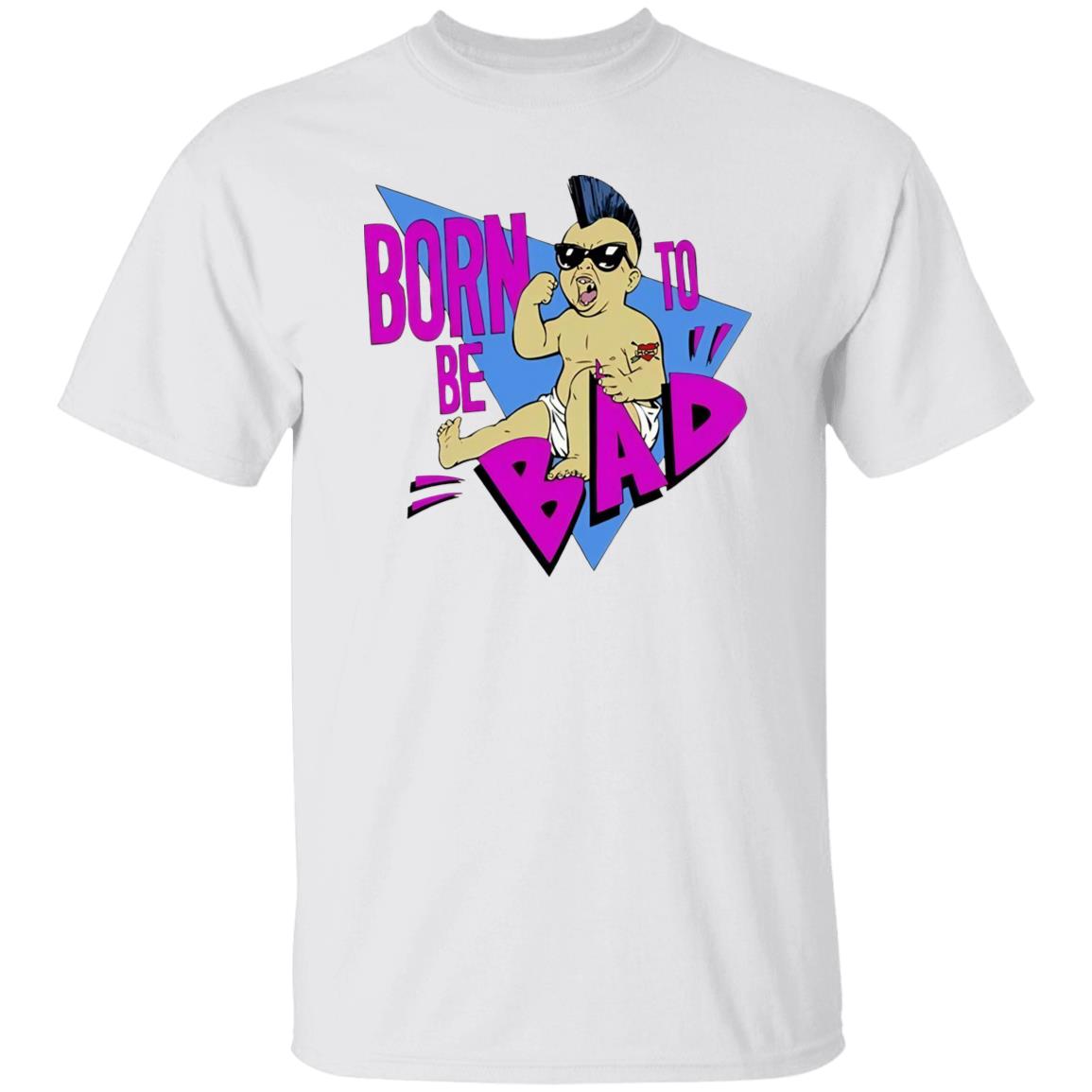 Born To Be Bad Shirt