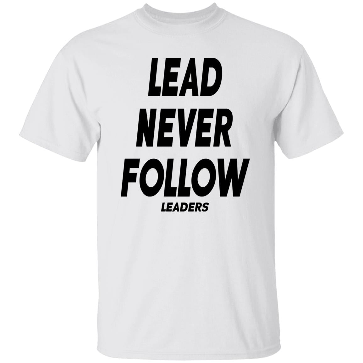 Lead Never Follow Leaders Shirt