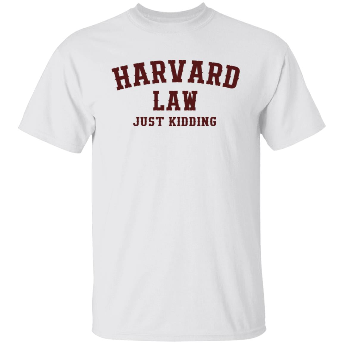 Harvard Law Just Kidding Shirt
