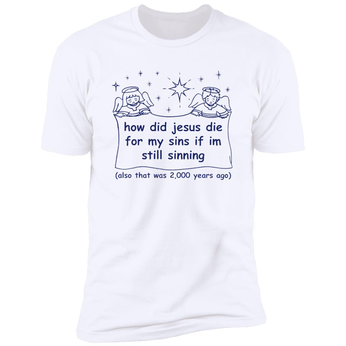 How Did Jesus Die For My Sins Shirt