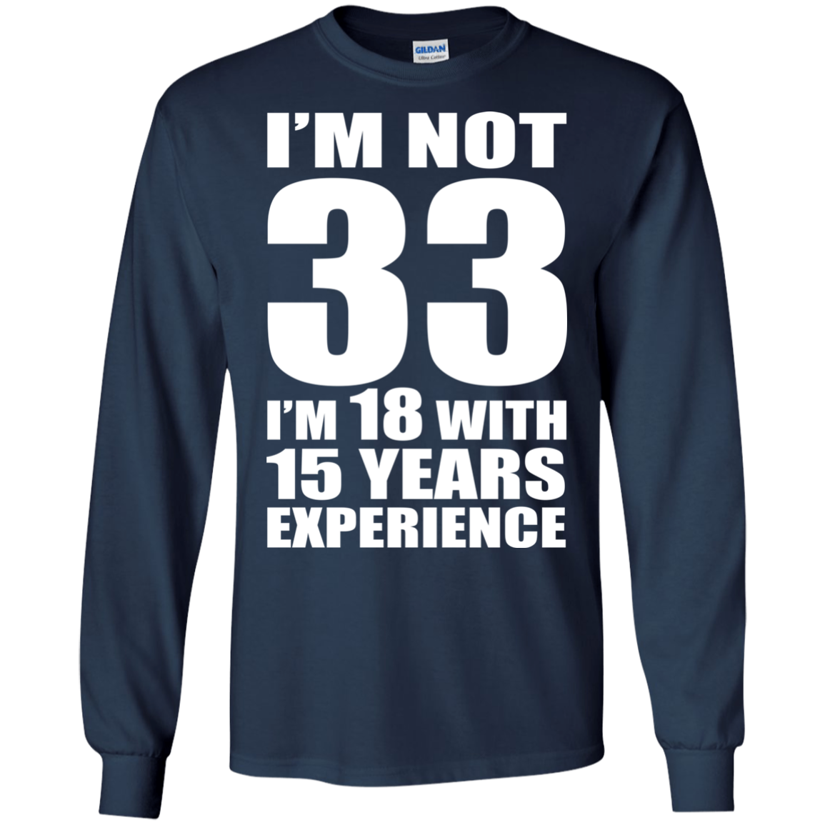 I'm Not 33 I'm 18 With 15 Years Experience T-shirt - TeeDragons