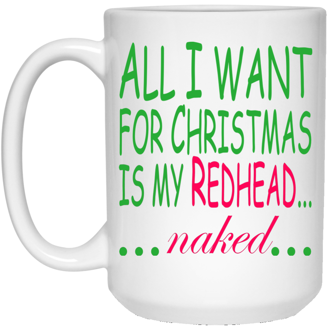 All I Want For Christmas Is My Redhead Naked Mugs - TeeDragons