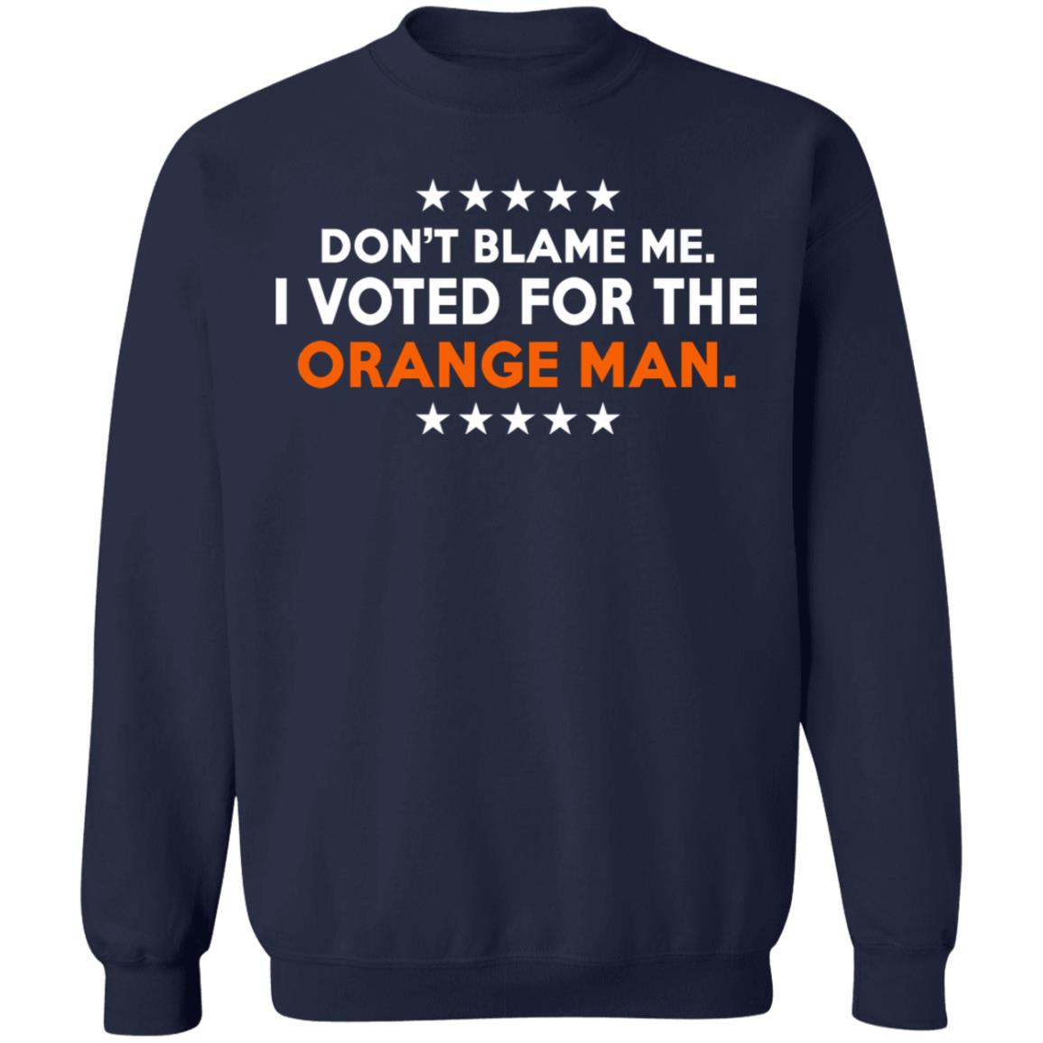 Don't Blame Me I Voted For The Orange Man Shirt