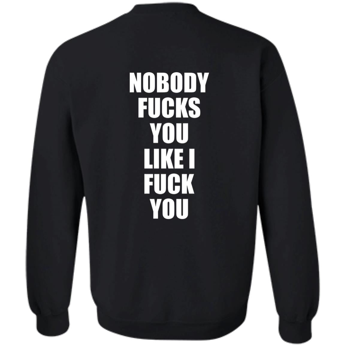Nobody Fucks You Like I Fuck You Shirt