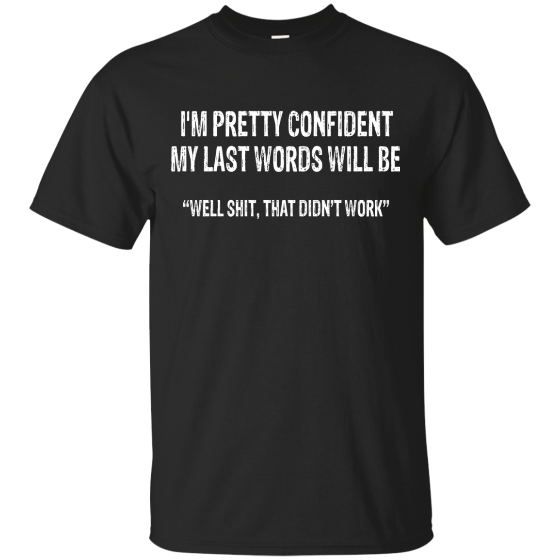I'm Pretty Confident My Last Words Will Be Shirt, Hoodie, Tank - TeeDragons