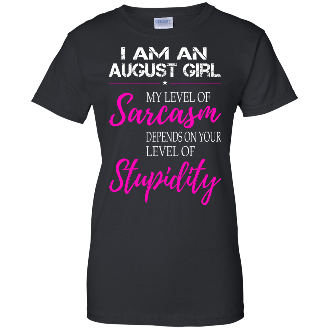 I Am An August Girl My Level Of Sarcasm Depends On Your Level Of Stupidity Shirt, Tank - TeeDragons