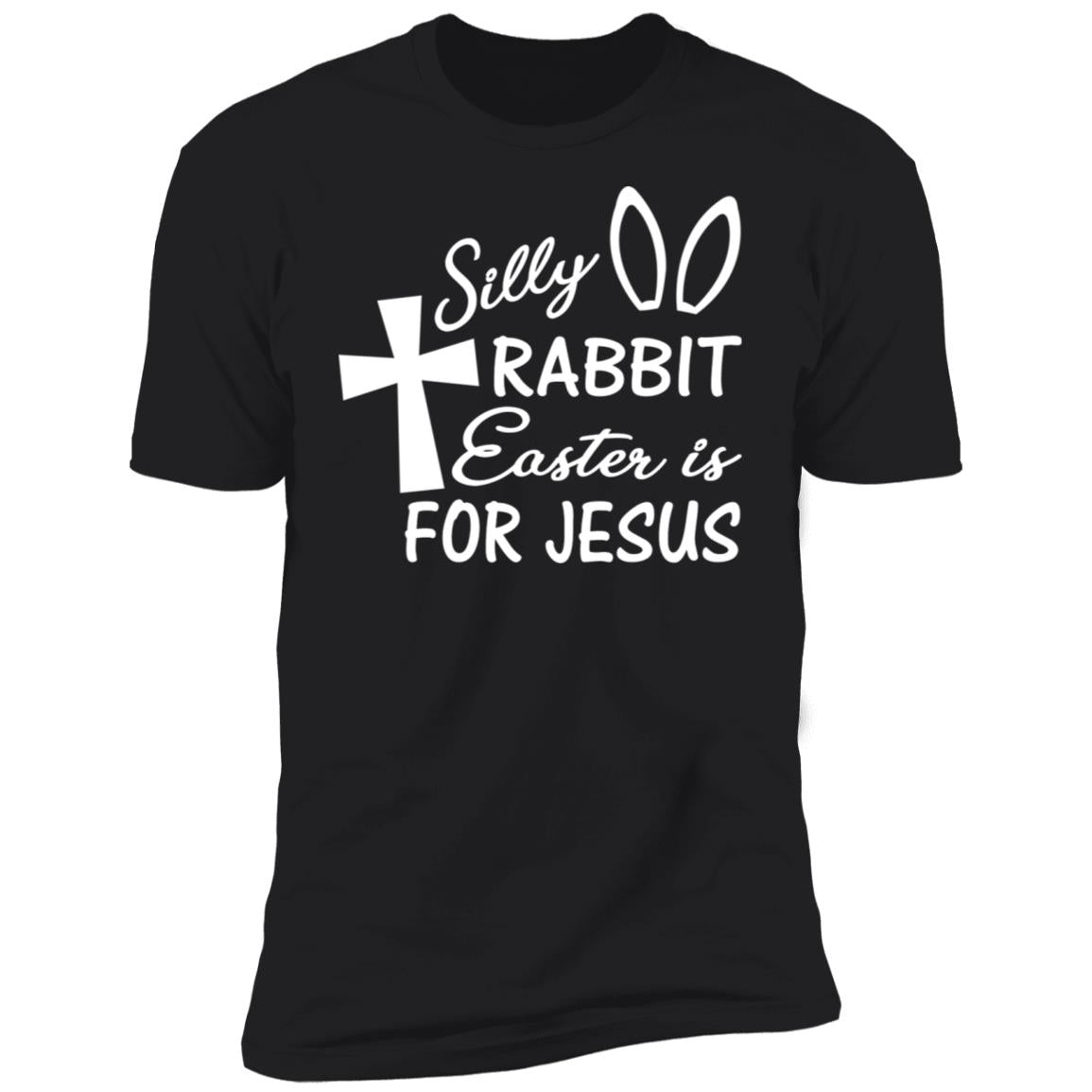 Silly Rabbit Easter Is For Jesus Shirt