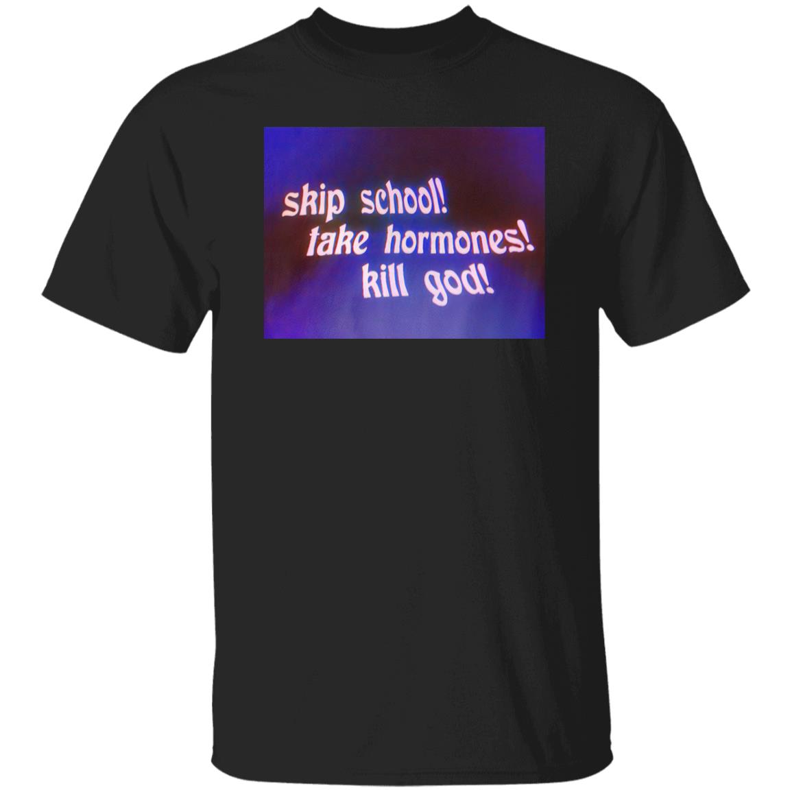 Skip School Take Hormones Kill God Shirt