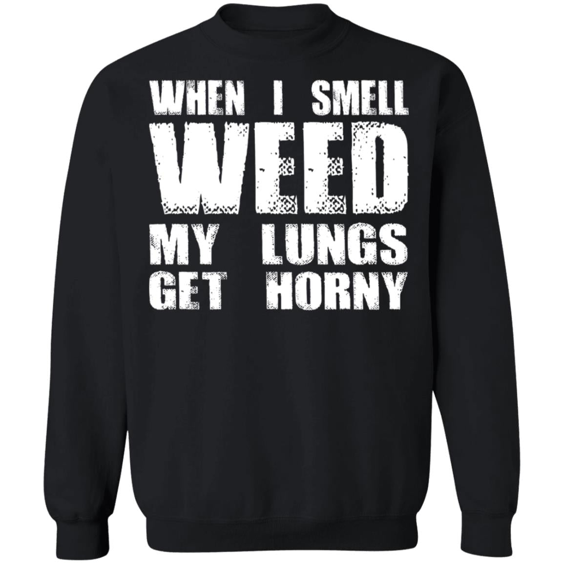 When I Smell Weed My Lungs Get Horny Shirt