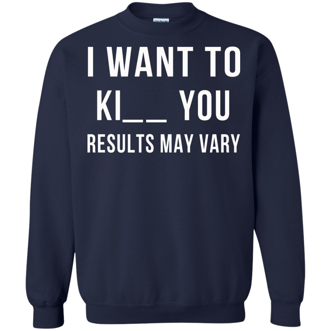 I Want To Ki-- You - Results May Vary Shirt, Hoodie, Tank - TeeDragons