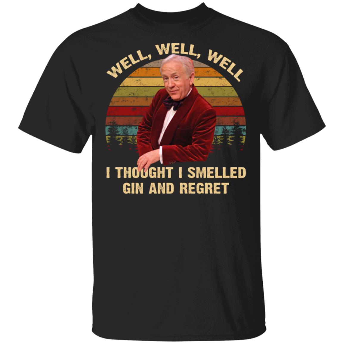 Well Well Well I Thought I Smelled Gin And Regret Shirt - TeeDragons